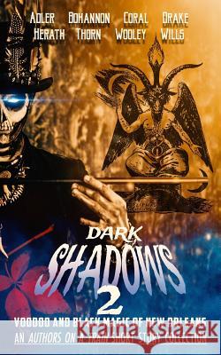 Dark Shadows 2: Voodoo and Black Magic of New Orleans (an Authors on a Train Short Story Collection)