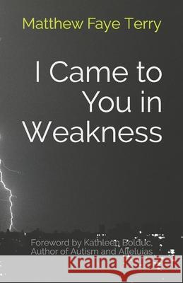 I Came to You in Weakness