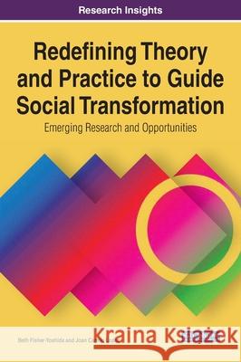 Redefining Theory and Practice to Guide Social Transformation: Emerging Research and Opportunities