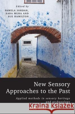 New Sensory Approaches to the Past: Applied Methods in Sensory Heritage and Archaeology