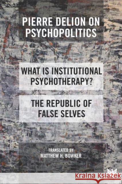 Pierre Delion on Psychopolitics: 'What is Institutional Psychotherapy?' and 'The Republic of False Selves'