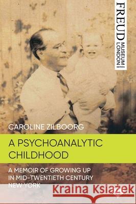 A Psychoanalytic Childhood: A Memoir of Growing up in Mid-Twentieth-Century New York