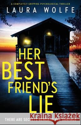 Her Best Friend's Lie: A completely gripping psychological thriller