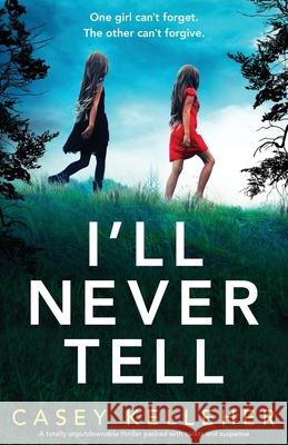 I'll Never Tell: A totally unputdownable thriller packed with twists and suspense