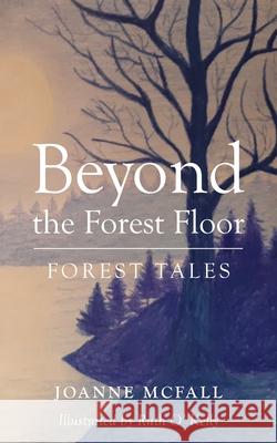 Beyond the Forest Floor: Forest tales