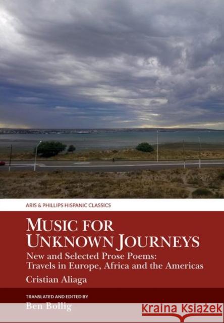 Music for Unknown Journeys by Cristian Aliaga: New and Selected Prose Poems: Travels in Europe, Africa and the Americas