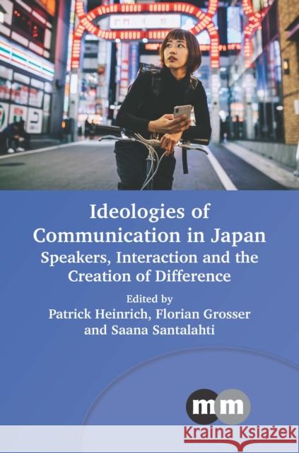 Ideologies of Communication in Japan: Speakers, Interaction and the Creation of Difference
