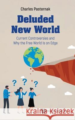 Deluded New World: Current Controversies and Why the Free World Is on Edge