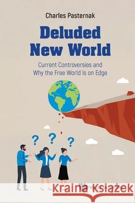 Deluded New World: Current Controversies and Why the Free World Is on Edge