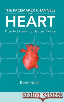 The Pacemaker Channels of the Heart: From Reductionism to Systems Biology
