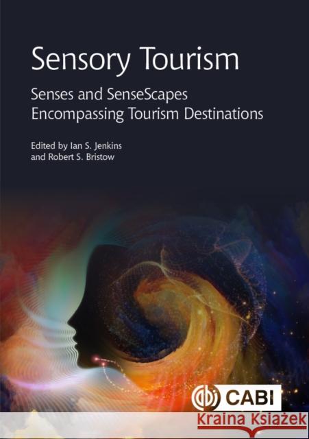 Sensory Tourism – Senses and SenseScapes Encompassing Tourism Destinations