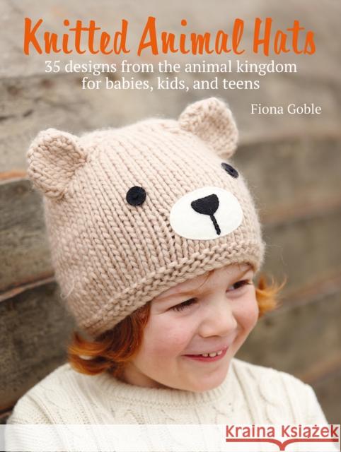 Knitted Animal Hats: 35 Designs from the Animal Kingdom for Babies, Kids, and Teens