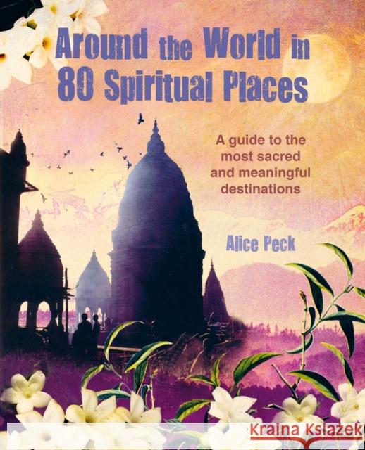 Around the World in 80 Spiritual Places: Discover the Wonder of Sacred and Meaningful Destinations