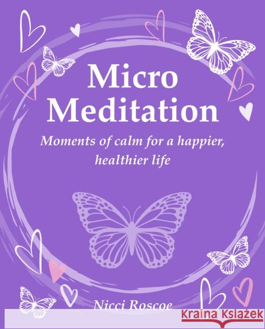 Micro Meditation: Moments of Calm for a Happier, Healthier Life