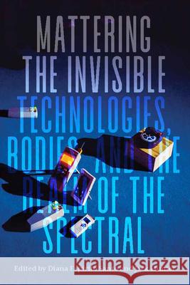 Mattering the Invisible: Technologies, Bodies, and the Realm of the Spectral