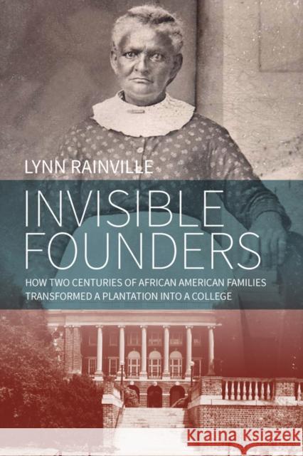 Invisible Founders: How Two Centuries of African American Families Transformed a Plantation Into a College