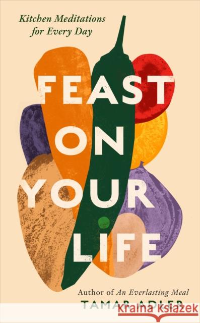 Feast on Your Life: Kitchen Meditations for Every Day