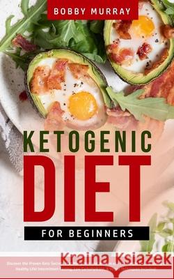 Ketogenic Diet for Beginners: Proven Keto Secrets that Men and Women Use for Weight Loss & Living a Healthy Life! Intermittent Fasting, Low Carbohyd