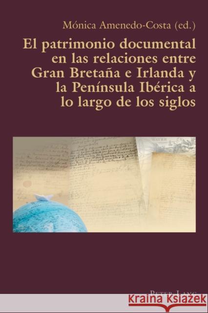 El patrimonio documental en las relaciones entre Gran Bretaña e Irlanda y la Península Ibérica a lo largo de los siglos