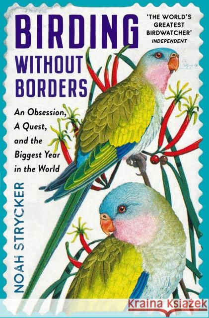 Birding Without Borders: An Obsession, A Quest, and the Biggest Year in the World
