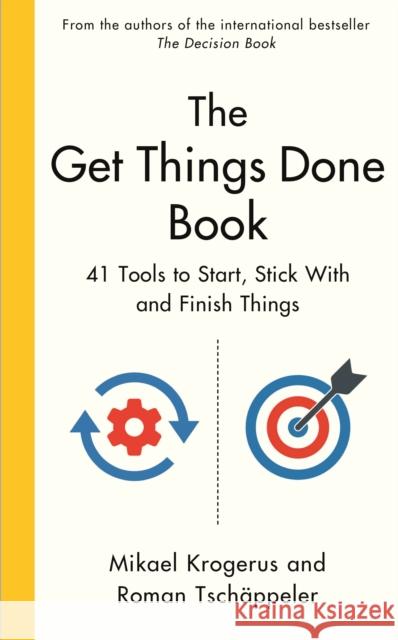 The Get Things Done Book: 41 Tools to Start, Stick With and Finish Things