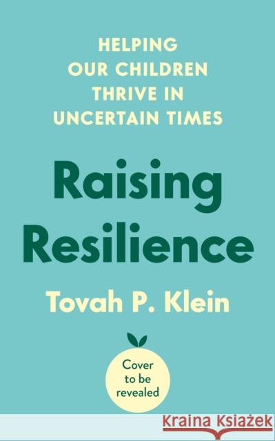 Raising Resilience: How to Help Our Children Thrive in Times of Uncertainty