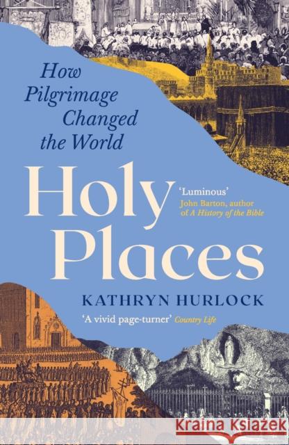 Holy Places: How Pilgrimage Changed the World