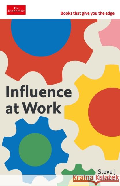 Influence at Work: Capture attention, connect with others, convince people to act: An Economist Edge book