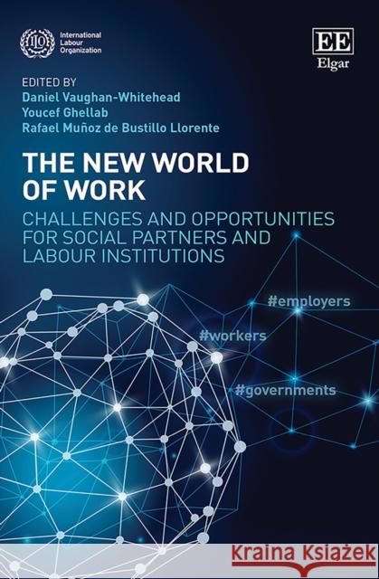 The New World of Work: Challenges and Opportunities for Social Partners and Labour Institutions