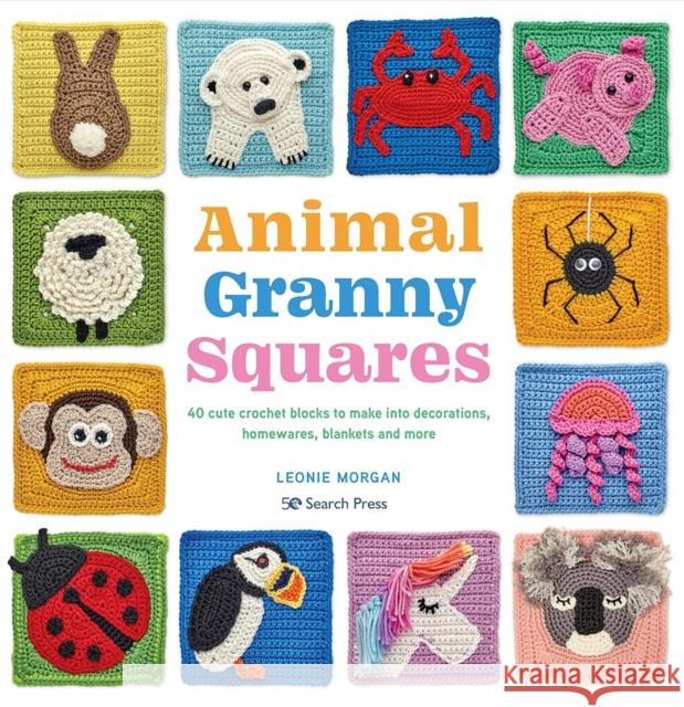 Animal Granny Squares: 40 Cute Crochet Blocks to Make into Decorations, Homewares, Blankets and More