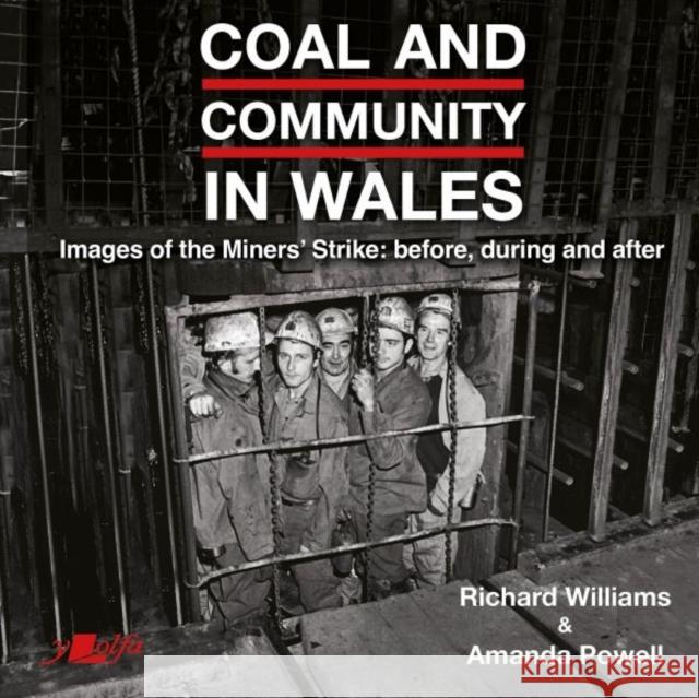 Coal and Community in Wales: Images of the Miners' Strike: before, during and after