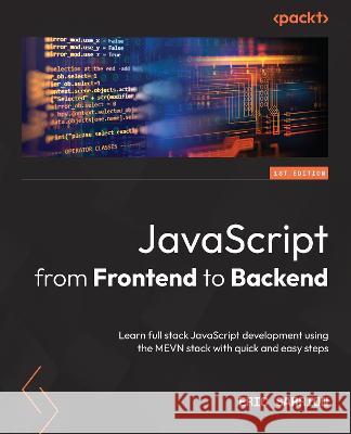 JavaScript from Frontend to Backend: Learn full stack JavaScript development using the MEVN stack with quick and easy steps