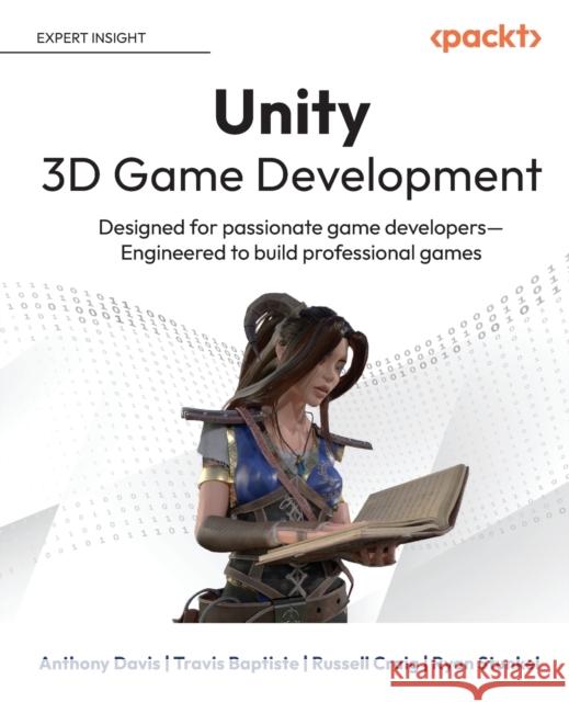 Unity 3D Game Development: Designed for passionate game developers Engineered to build professional games