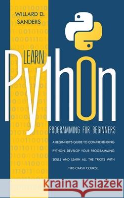 Learn Python Programming for Beginners: a beginner's guide comprehending python.Develop your programming skills and learn all the tricks with this cra