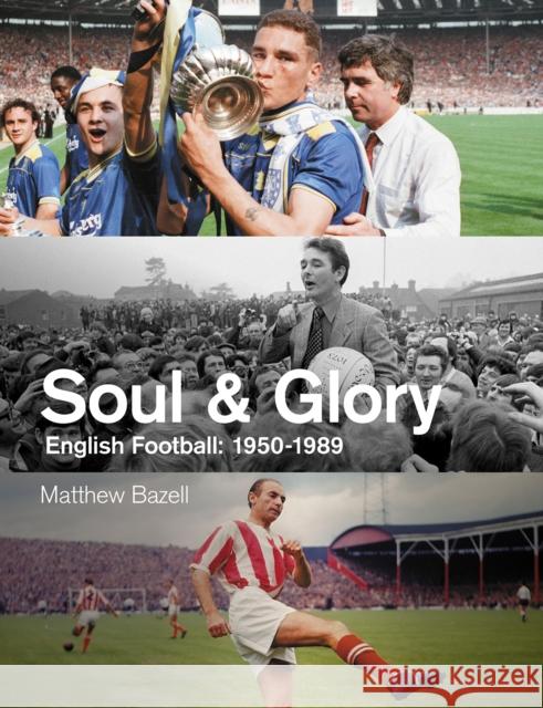 Soul and Glory: English Football, 1950-1989