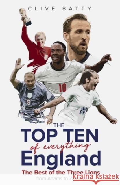 Top Ten of Everything England: The Best of the Three Lions from Adams to Zamora