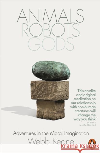 Animals, Robots, Gods: Adventures in the Moral Imagination