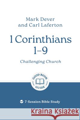 1 Corinthians 1 - 9: Challenging Church: 7-Session Bible Study