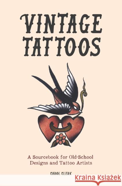 Vintage Tattoos: A Sourcebook for Old-School Designs and Tattoo Artists