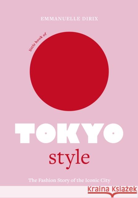 Little Book of Tokyo Style: The Fashion History of the Iconic City