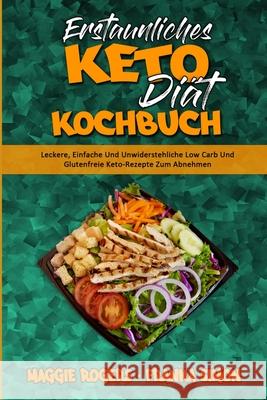 Erstaunliches Keto-Diät-Kochbuch: Leckere, Einfache Und Unwiderstehliche Low Carb Und Glutenfreie Keto-Rezepte Zum Abnehmen (Amazing Keto Diet Cookbook) (German Version)