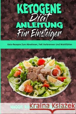 Ketogene Diät Anleitung Für Einsteiger: Keto-Rezepte Zum Abnehmen, Fett Verbrennen Und Wohlfühlen (Ketogenic Diet Guide for Beginners) (German Version)