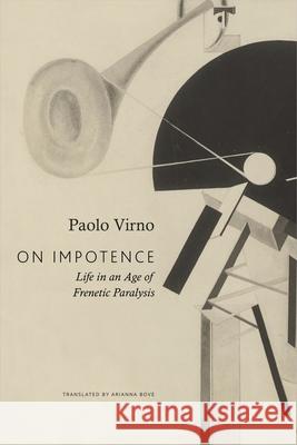 On Impotence: Life in an Age of Frenetic Paralysis