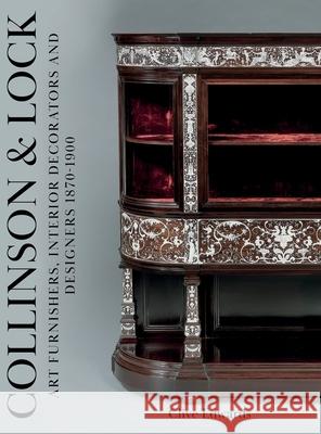 Collinson & Lock: Art Furnishers, Interior Decorators and Designers 1870-1900