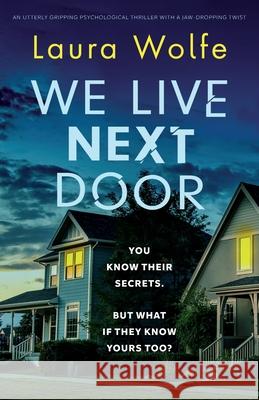We Live Next Door: An utterly gripping psychological thriller with a jaw-dropping twist