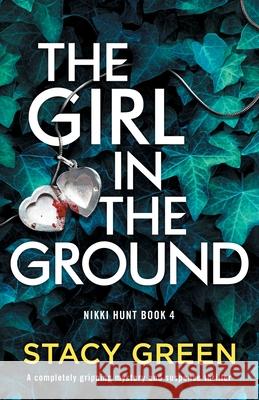 The Girl in the Ground: A completely gripping mystery and suspense thriller