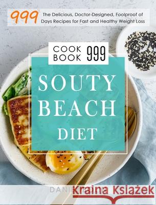 South Beach Diet Cookbook 999: The Delicious, Doctor-Designed, Foolproof of 999 Days Recipes for Fast and Healthy Weight Loss