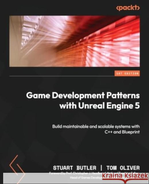 Game Development Patterns with Unreal Engine 5: Build maintainable and scalable systems with C++ and Blueprint