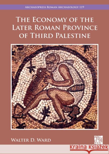 The Economy of the Later Roman Province of Third Palestine