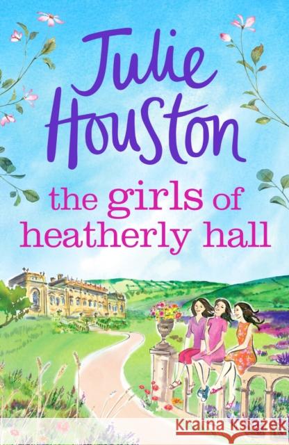 The Girls of Heatherly Hall: The perfect cosy and uplifting village read to curl up with in 2024!